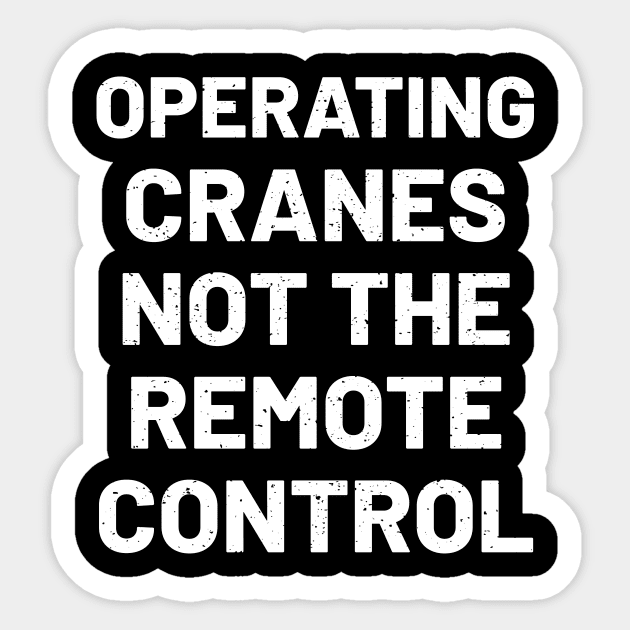 Operating cranes, not the remote control Sticker by trendynoize